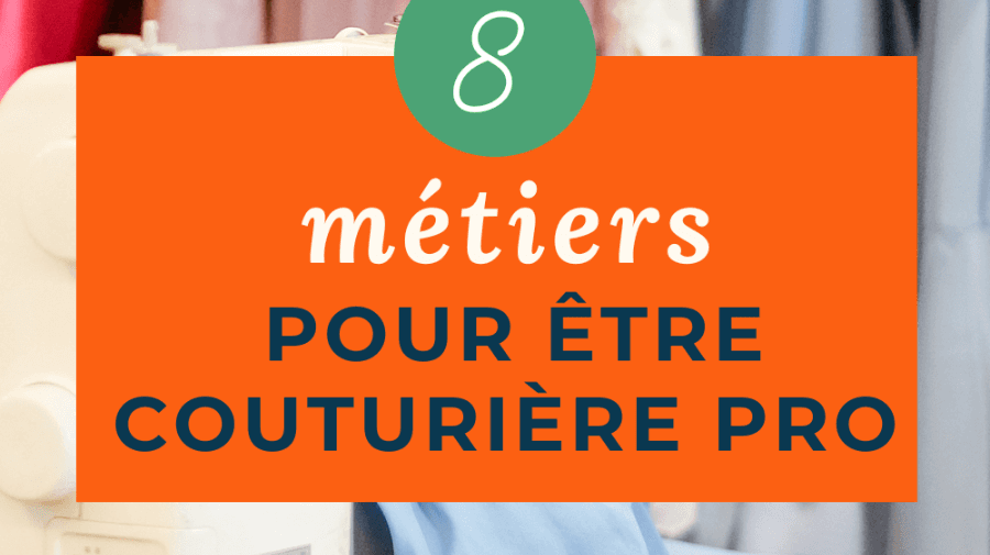 Devenir couturière professionnelle : 8 idées de métiers pour les passionné(e)s de couture - My Little Coupon
