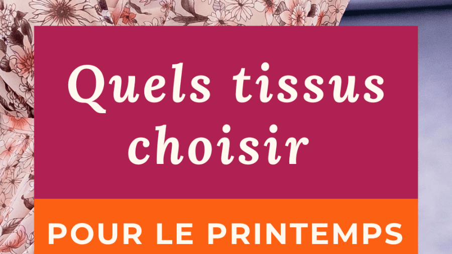 Quels tissus coudre pour le printemps ? - My Little Coupon