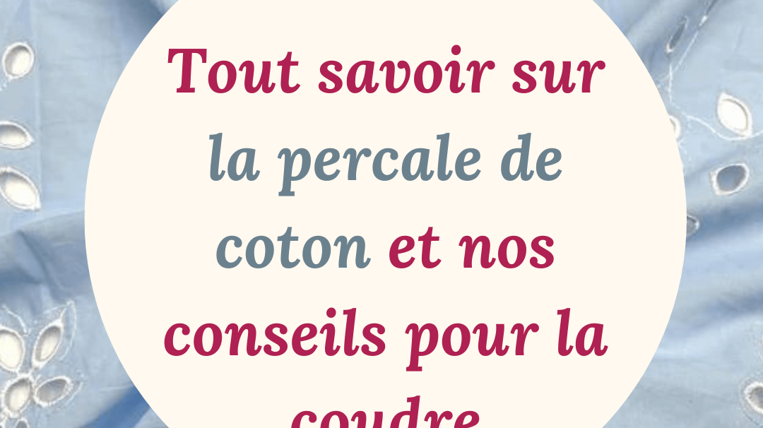 Tout savoir sur la percale de coton et nos conseils pour la coudre - My Little Coupon