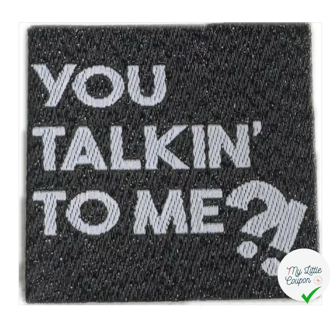 ÉTIQUETTES TISSÉES À COUDRE MODÈLE - YOU TALKIN' TO ME - My Little Coupon