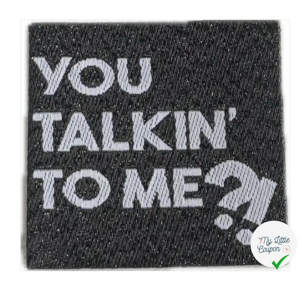 ÉTIQUETTES TISSÉES À COUDRE MODÈLE - YOU TALKIN' TO ME - My Little Coupon