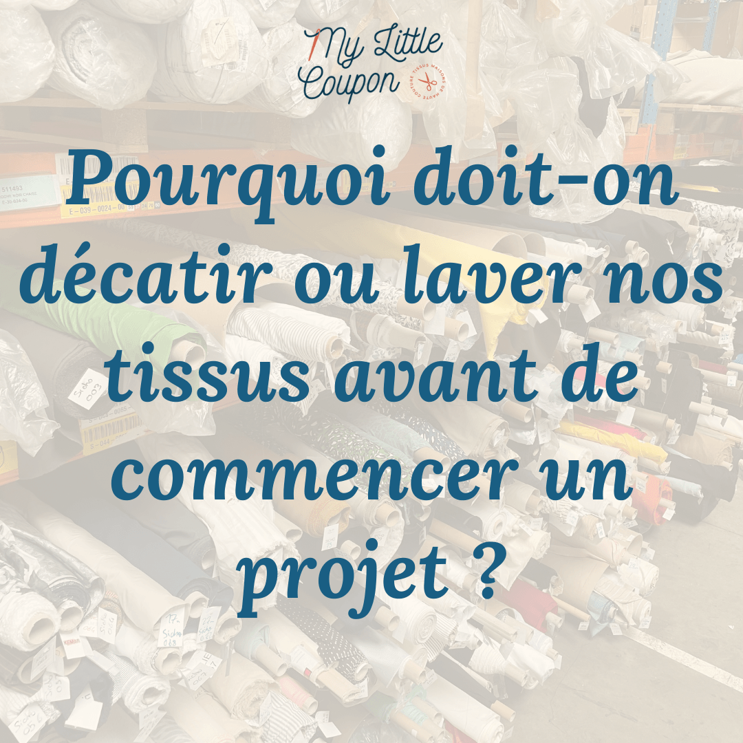 Pourquoi doit-on décatir ou laver nos tissus avant de commencer un projet ? - My Little Coupon